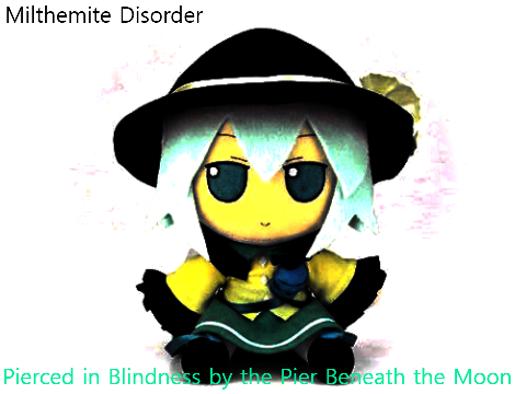 Milthemite Disorder (45) - Pierced in Blindness by the Pier Beneath the Moon