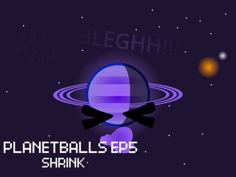 PLANETBALLS EP5 // SHRINK