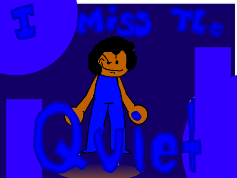 I miss the quiet (remake)