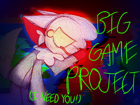 I NEEDDDDD YOOOUUUUU ( Game project)