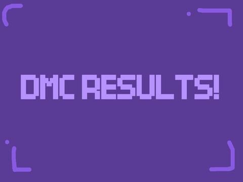 DMC RESULTS!