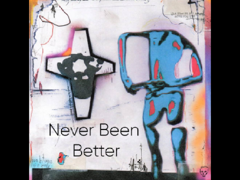 Never been better
