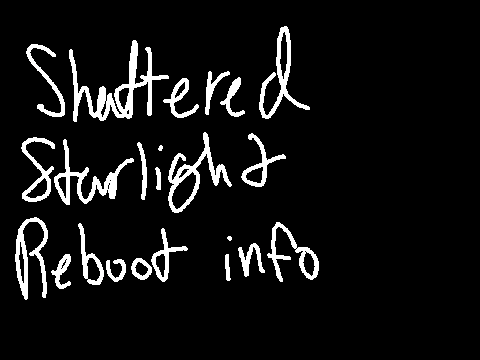 Shattered Starlight Reboot Info~ 