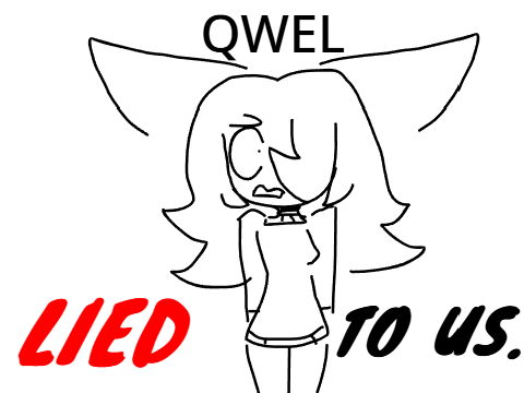 qwel LIED to us. 
