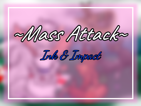 Revenge! + Mass Attack {Ink & Impact}