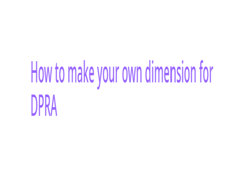 How to make a DPRA dimension!