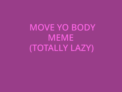 MOVE YO BODY |LIKE SPAM FLAG EHEHE||