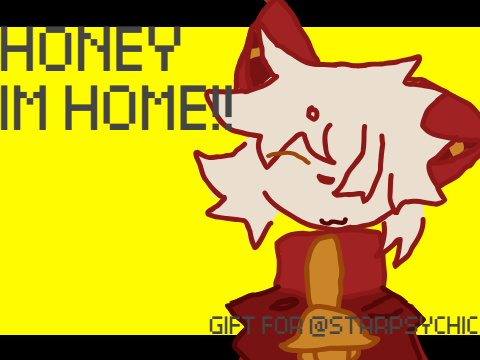 Honey Im Home // Gift For @Starpsychic
