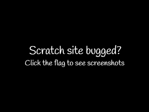 Scratch is buggy for me apparently?
