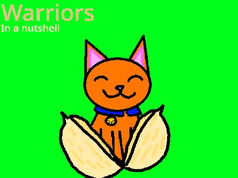 Warriors in a nutshell for _-Moonlit_Fox-_