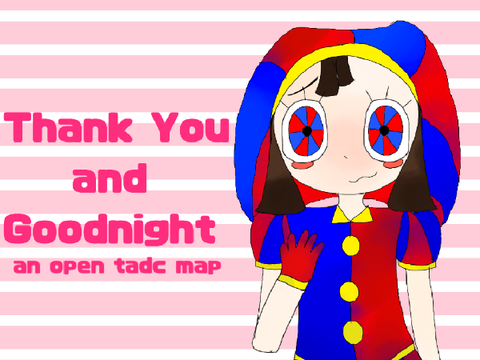 Thank You and Goodnight! || An Open TADC Map ||