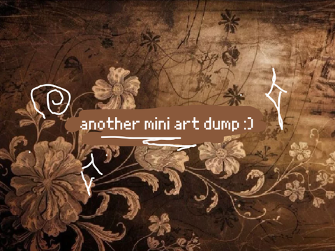 ꧁ another mini art dump :) ꧂