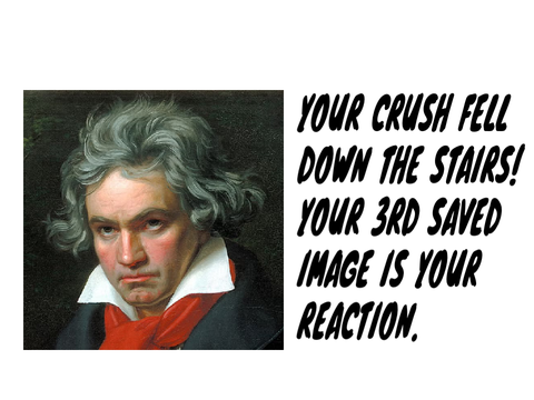 Your crush fell down the stairs! Your 3rd saved image is your reaction. remix