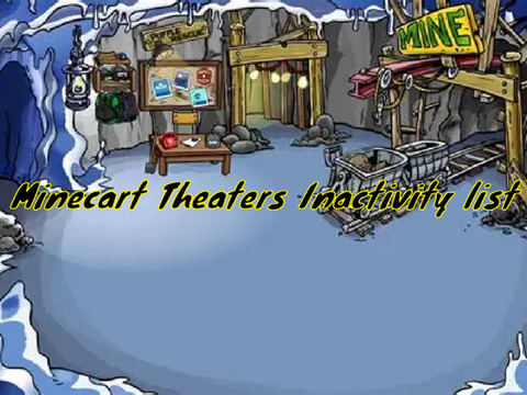Minecart Theaters Inactivity list