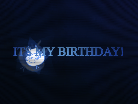 ITS MY BIRTHDAY!!1!!!1