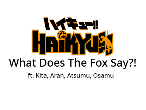 What Does The Fox Say?! | ft. Kita Shinsuke, Aran Ojiro, Atsumu Miya, Osamu Miya | Haikyuu!