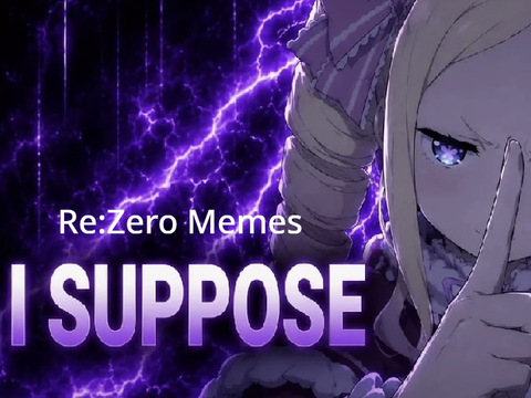 Re:Zero memes, I suppose.