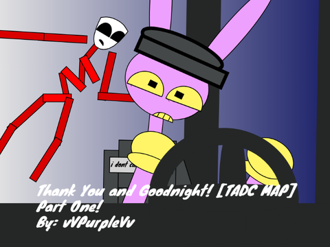 [PART 1] Thank You and Goodnight! || An Open TADC Map || 