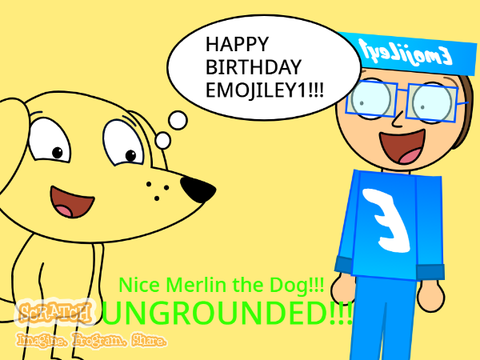Merlin the Dog wishes EmojiLey1 a happy birthday and gets ungrounded