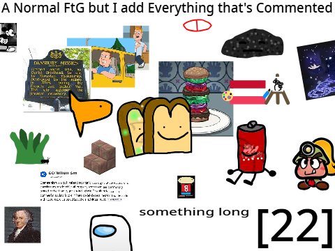 A Normal FtG but I add Everything that's Commented [22]