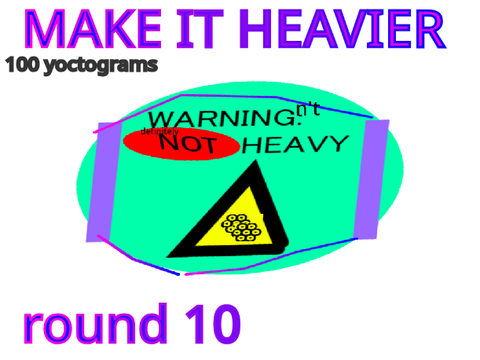 MAKE IT HEAVIER round 11