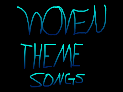 Woven Theme Songs