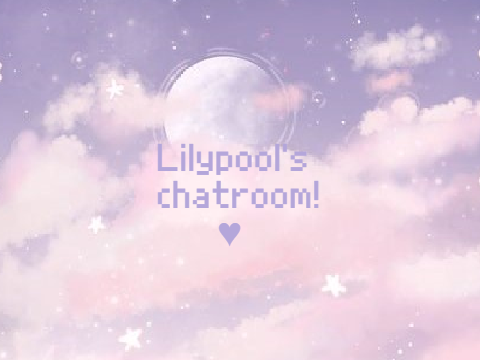 ~ Lilypool's chatroom ~