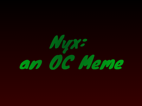 Nyx: an OC Meme