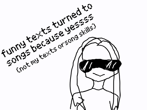 funny texts turned to songs because yessss