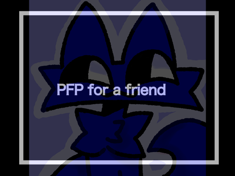 PFP for one of my friends!