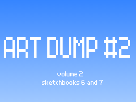 art dump #2 ! (sketchbooks 6 and 7)