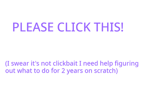 [CLOSED] What to do for 2 years on Scratch?
