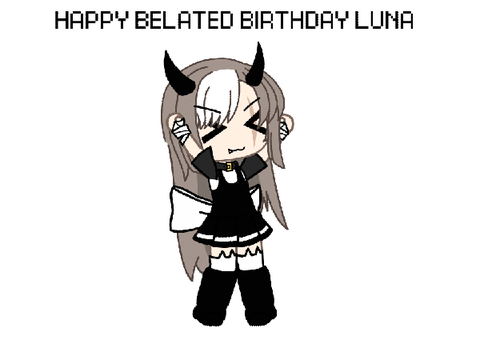 HAPPY BELATED BIRTHDAY LUNA