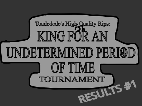 Results #1 - King for an Undetermined Period of Time