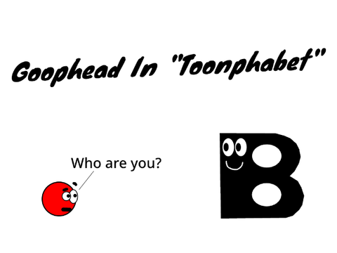 Goophead In "Toonphabet"