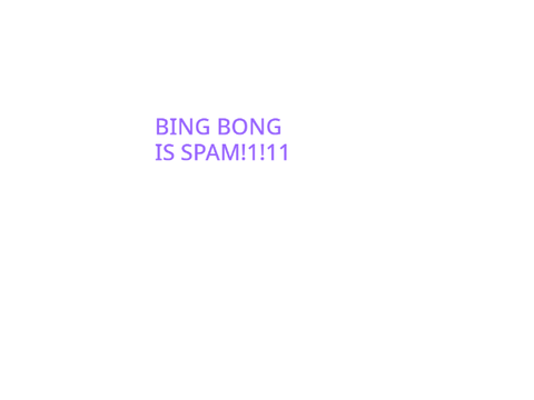 apperently bing bong is spamming