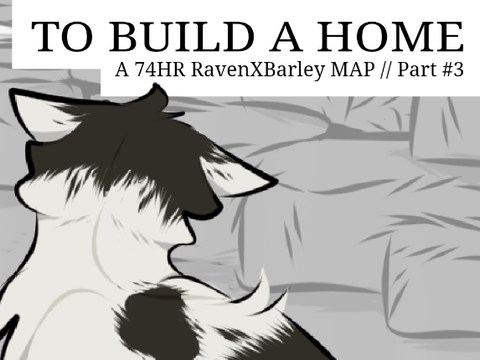 TO BUILD A HOME - 74HR RavenXBarley MAP part #3