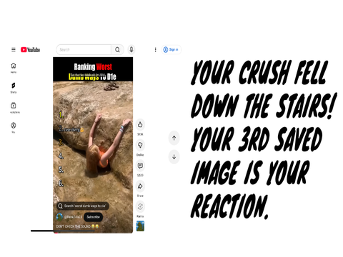 Your crush fell down the stairs! Your 3rd saved image is your reaction. remix