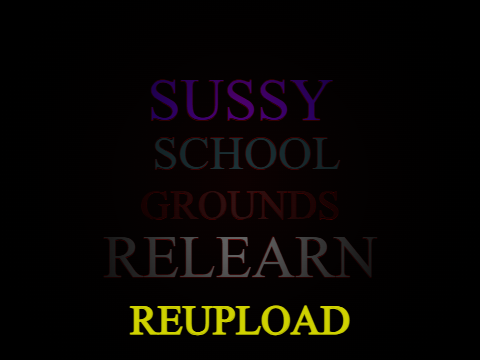 [REUPLOAD] Sussy's Schoolgrounds Relearn