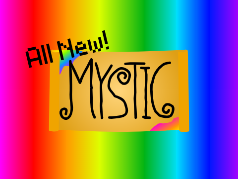 The All New Mystic! Kinda...