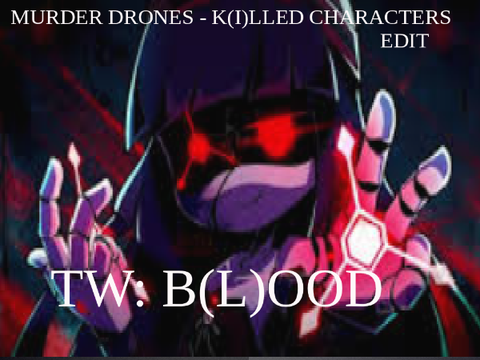 Murder Drones - K(i)lled Characters