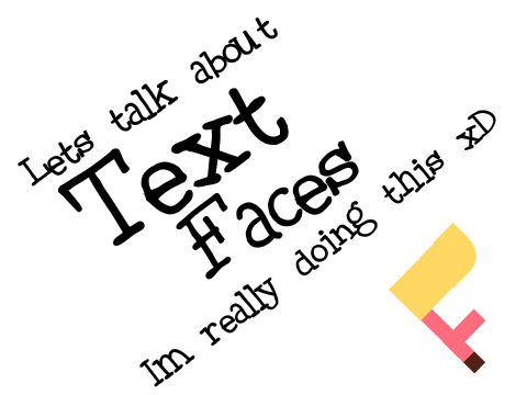 Lets talk about Text Faces!