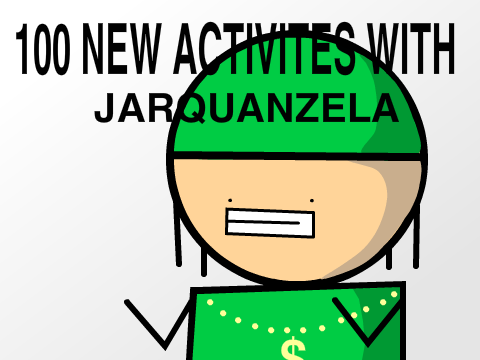 100 New Activites with Jarquanzela remix
