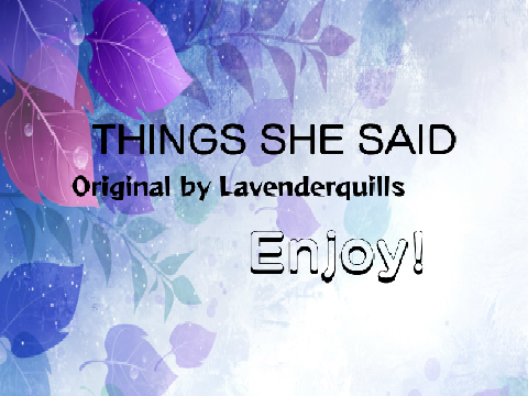 Things she said | ~[MEME]~