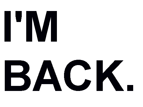 IM BACK.  OH NO.