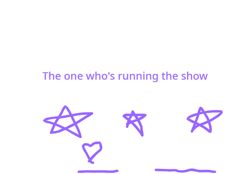 The one who's running the show