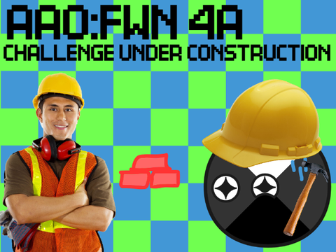 AAO:FWN 4A: Challenge Under Construction
