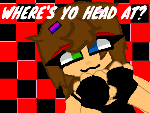 WHERE’S YO HEAD AT? || Drawing of meh ig idk >:3