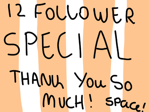 12 follower special!!!