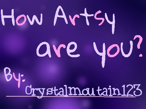 How Artsy are you Crystalmountain123?